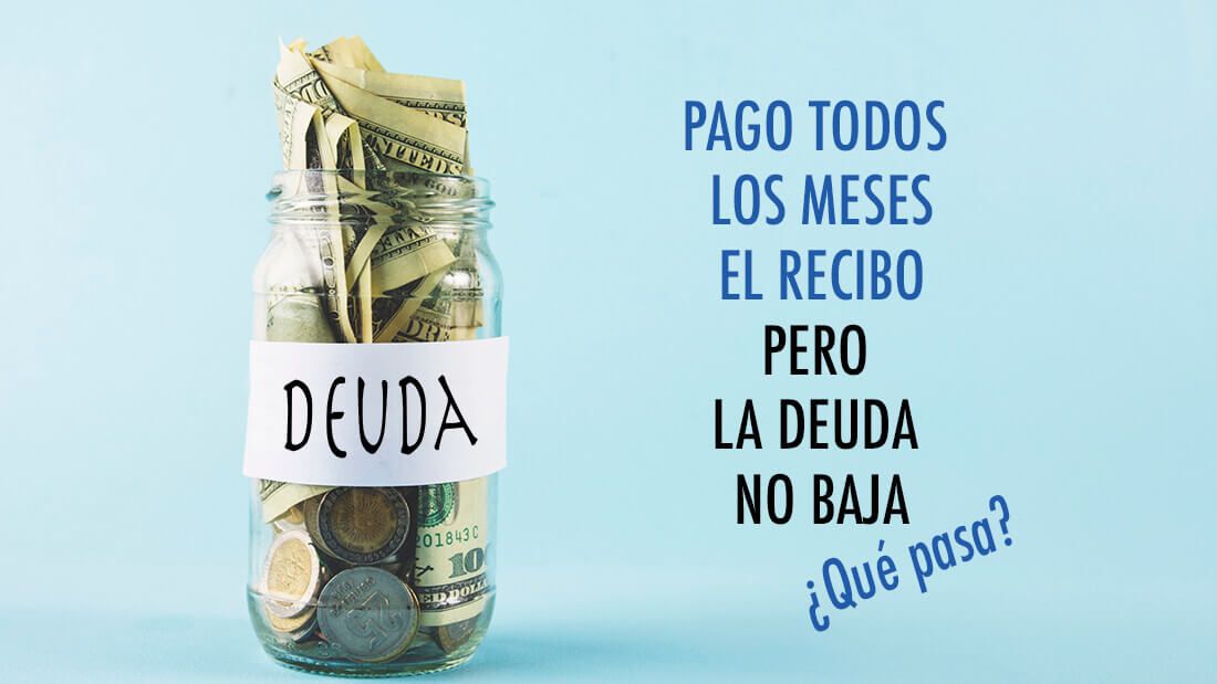 Pago todos los meses el recibo pero la deuda no baja