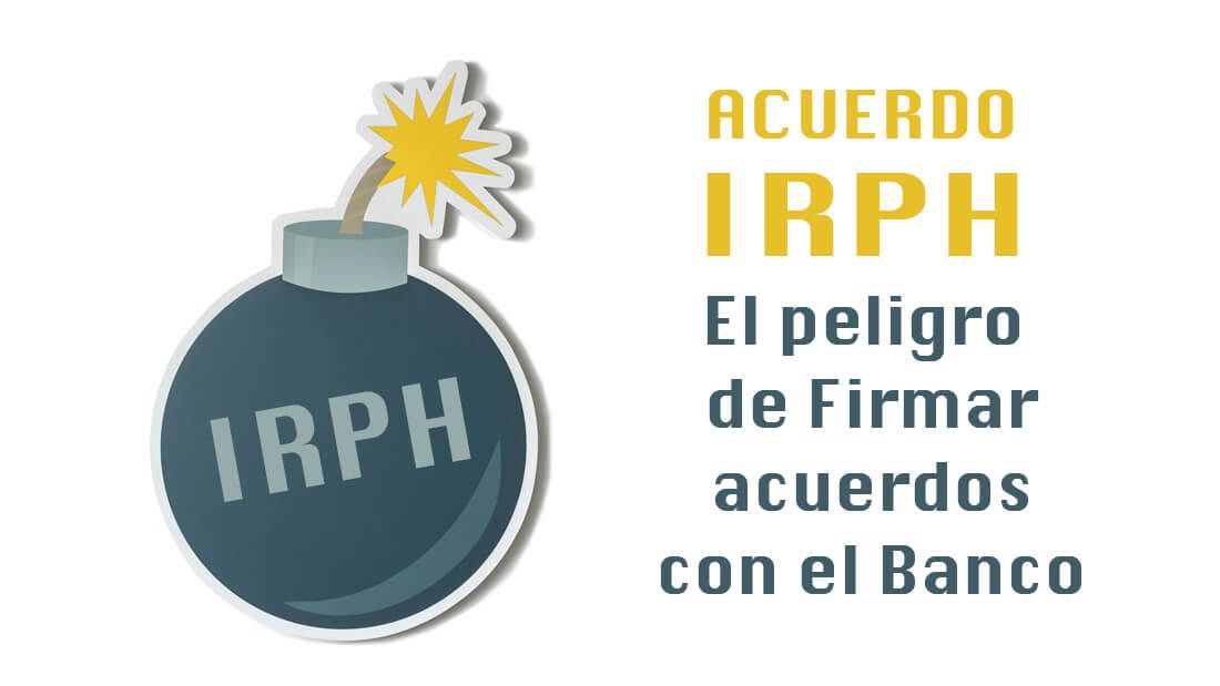 Acuerdo IRPH: El peligro de firmar acuerdos con el banco