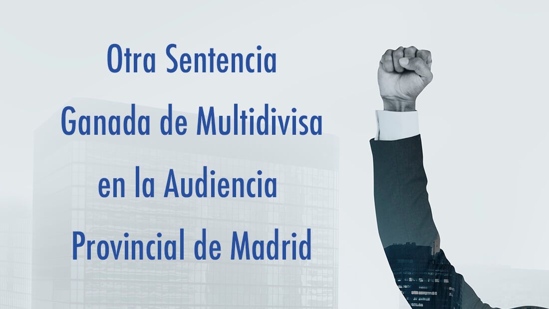 Otra sentencia de Multidivisa ganada en la Audiencia Provincial de Madrid
