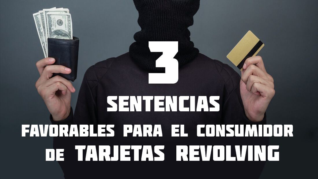 Las 3 sentencias condenatorias sobre las tarjetas revolving donde la Ley se pone del lado de los afectados
