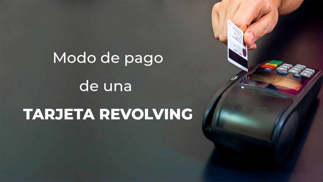 ¿Cuál es el modo de pago de una tarjeta revolving (descubierta la letra pequeña)?