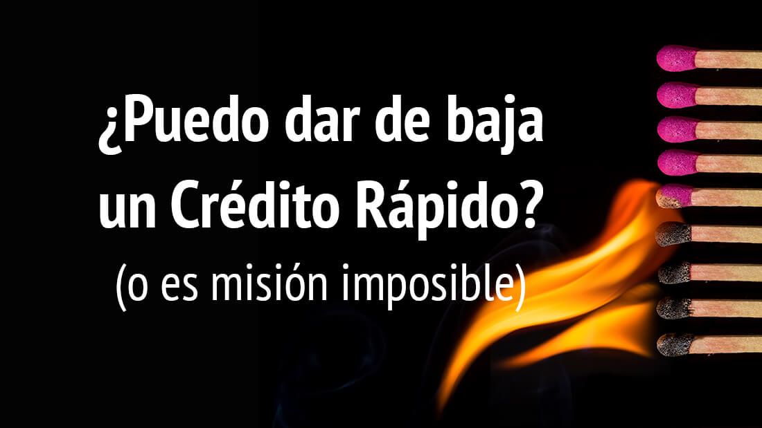 ¿Puedo dar de baja un crédito rápido? (O es misión imposible)