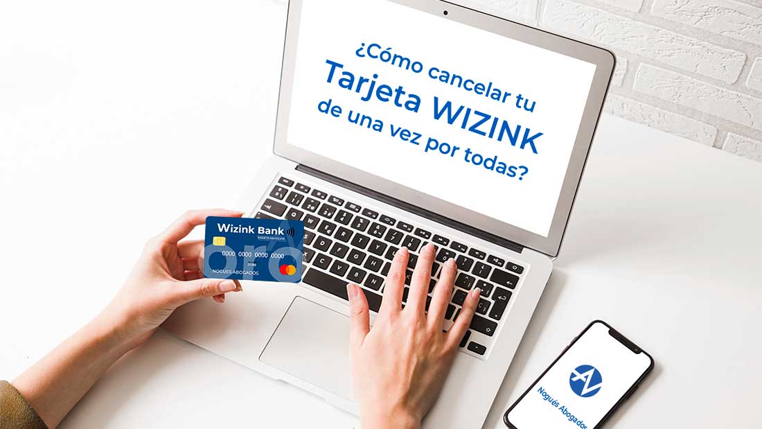 Cómo cancelar tu tarjeta Wizink de una vez por todas